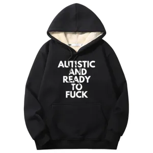 Autistic And Ready To Fuck Warm Fleece Sherpa Lined Hoodie