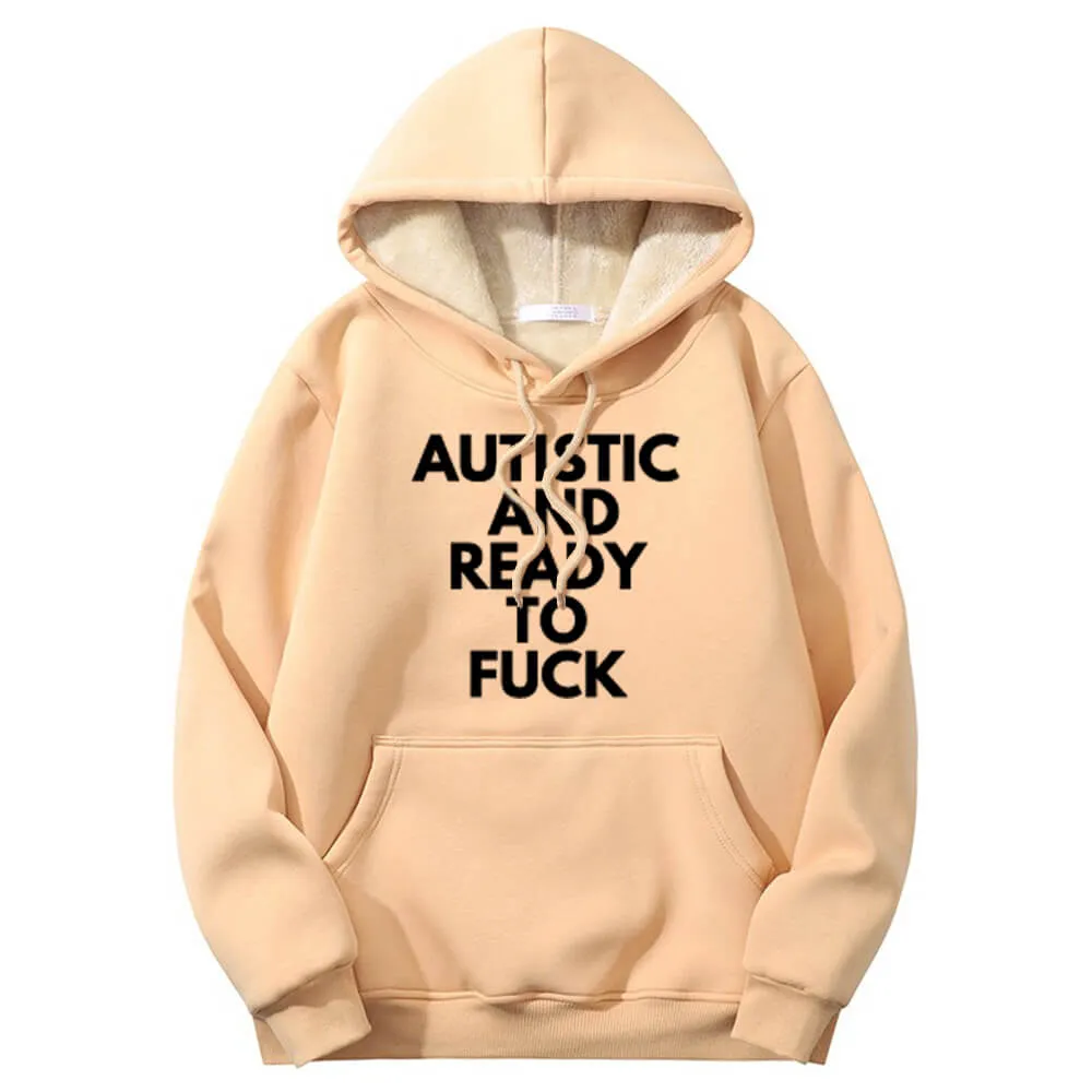 Autistic And Ready To Fuck Warm Fleece Sherpa Lined Hoodie