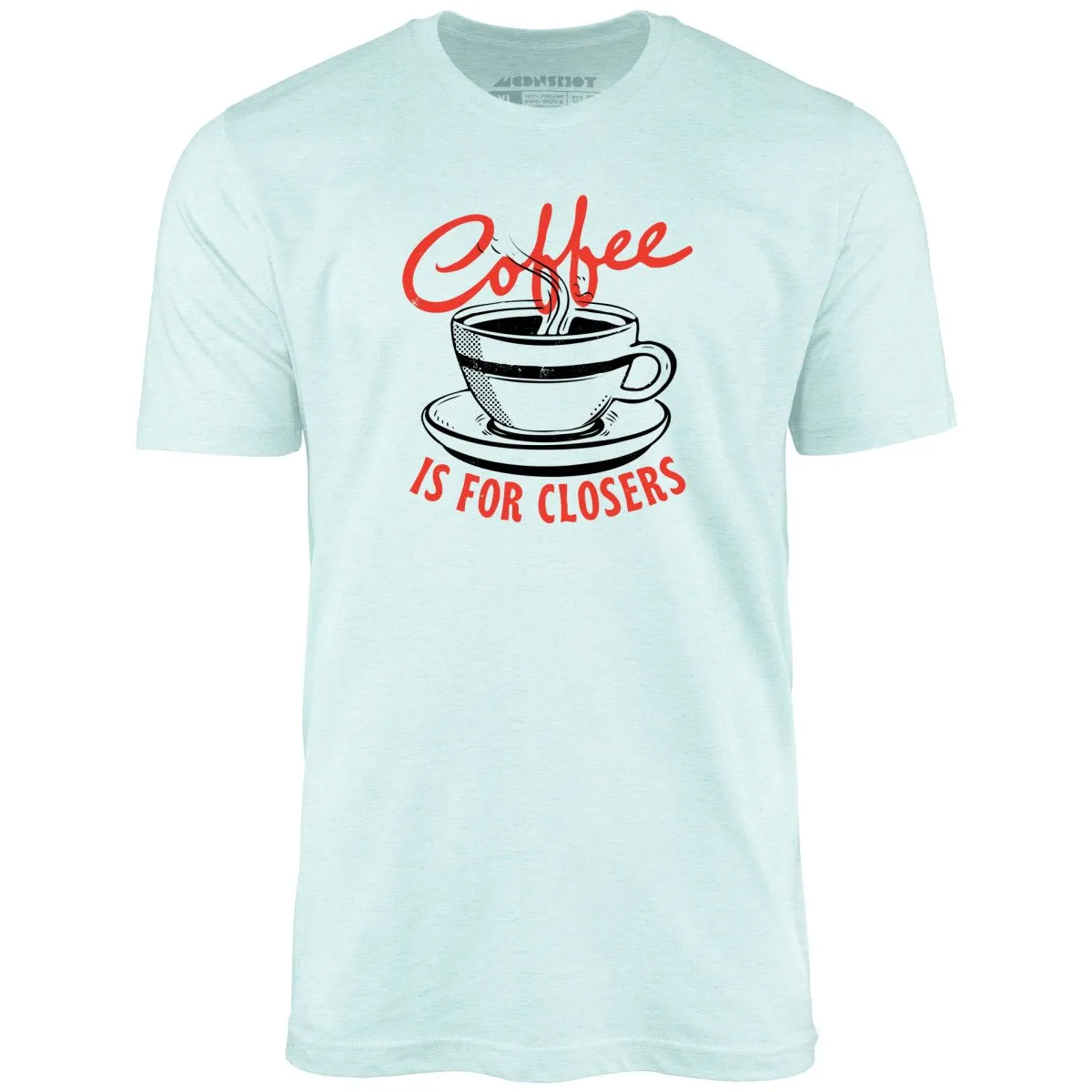 Coffee is For Closers - Unisex T-Shirt