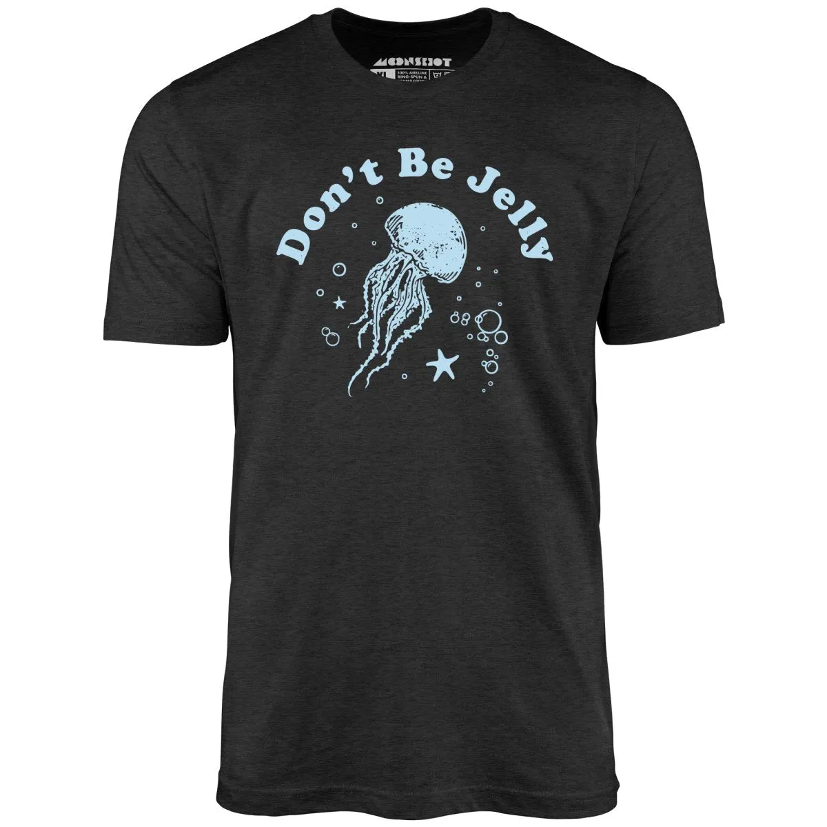 Don't Be Jelly - Unisex T-Shirt