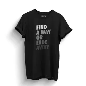 Find A Way or Fade Away T-Shirt