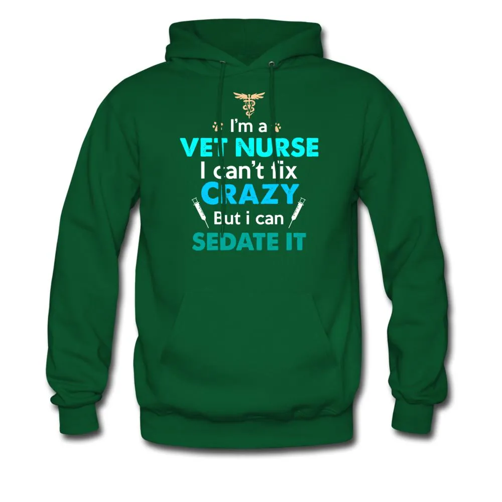I'm a vet nurse I can't fix crazy but I can sedate it Unisex Hoodie