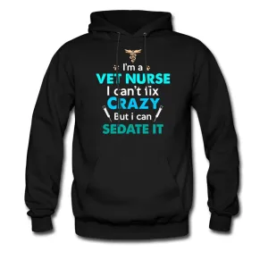 I'm a vet nurse I can't fix crazy but I can sedate it Unisex Hoodie
