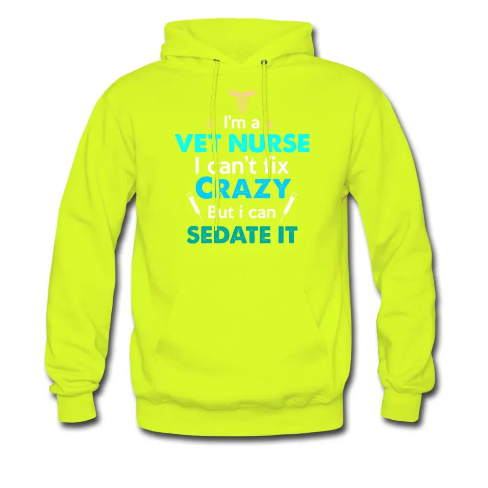 I'm a vet nurse I can't fix crazy but I can sedate it Unisex Hoodie