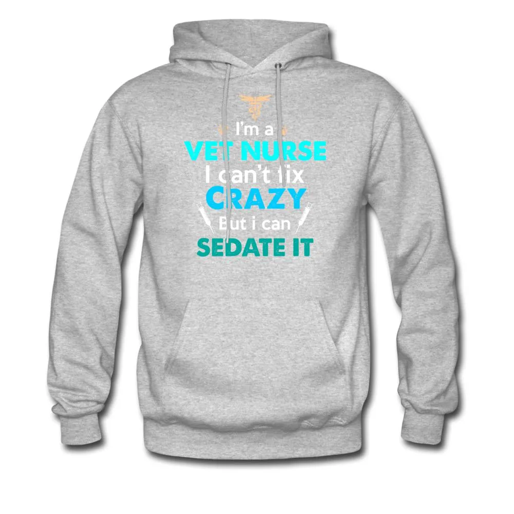 I'm a vet nurse I can't fix crazy but I can sedate it Unisex Hoodie