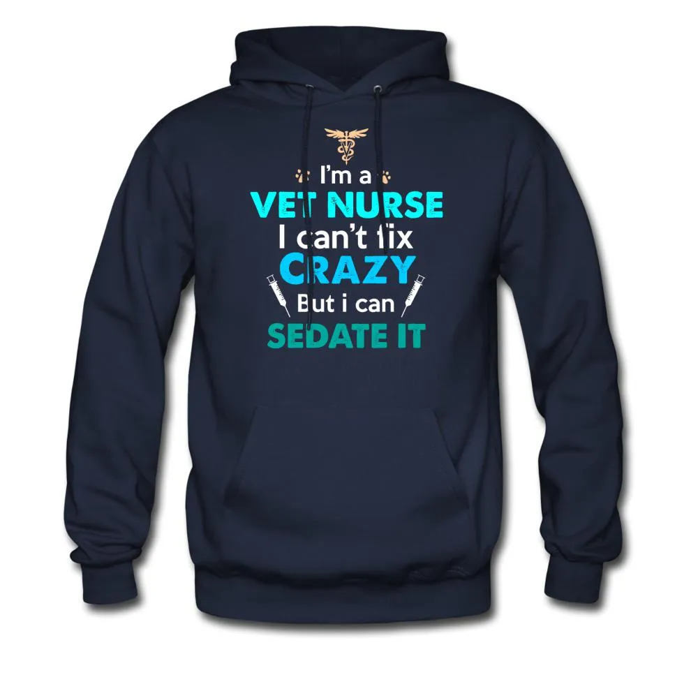 I'm a vet nurse I can't fix crazy but I can sedate it Unisex Hoodie
