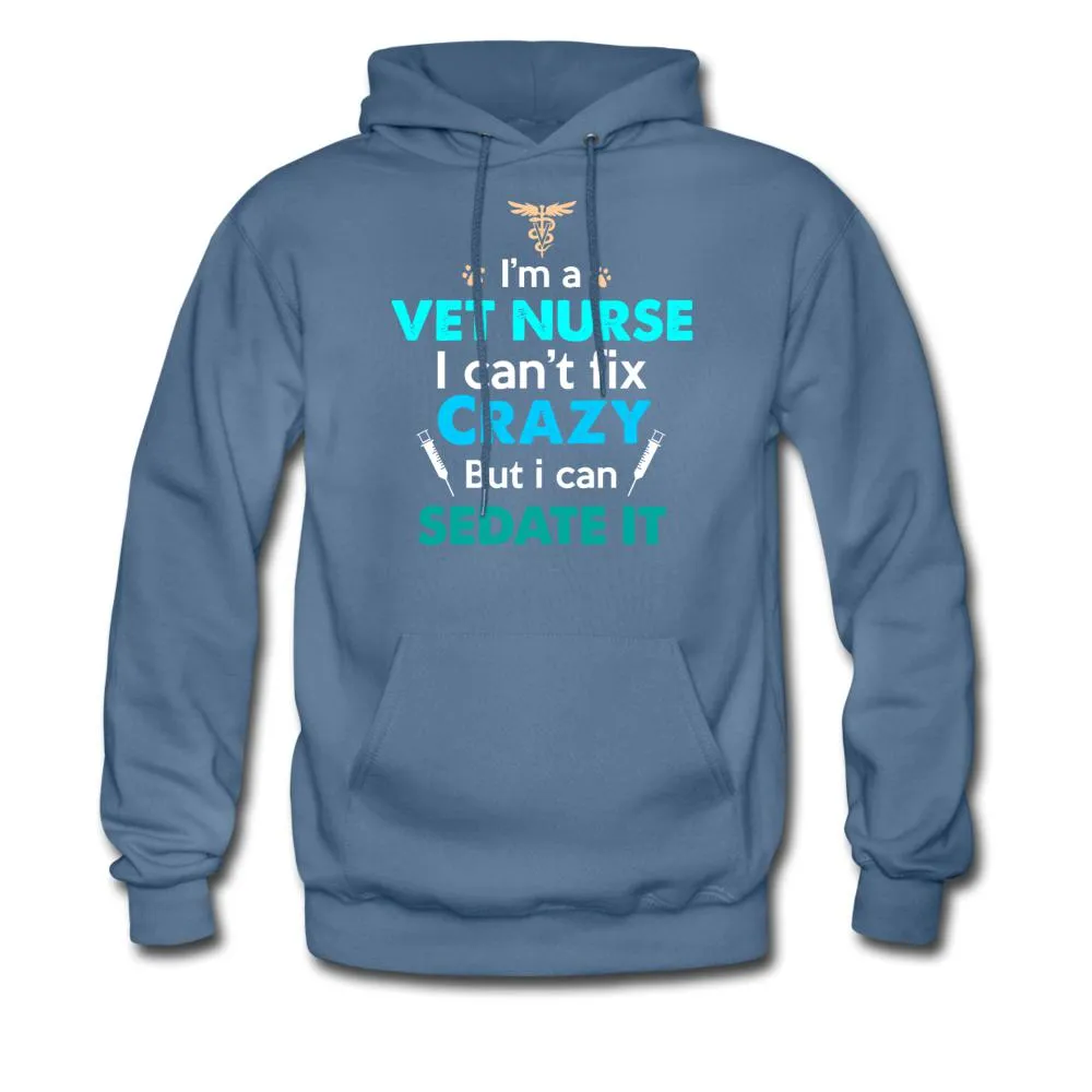 I'm a vet nurse I can't fix crazy but I can sedate it Unisex Hoodie