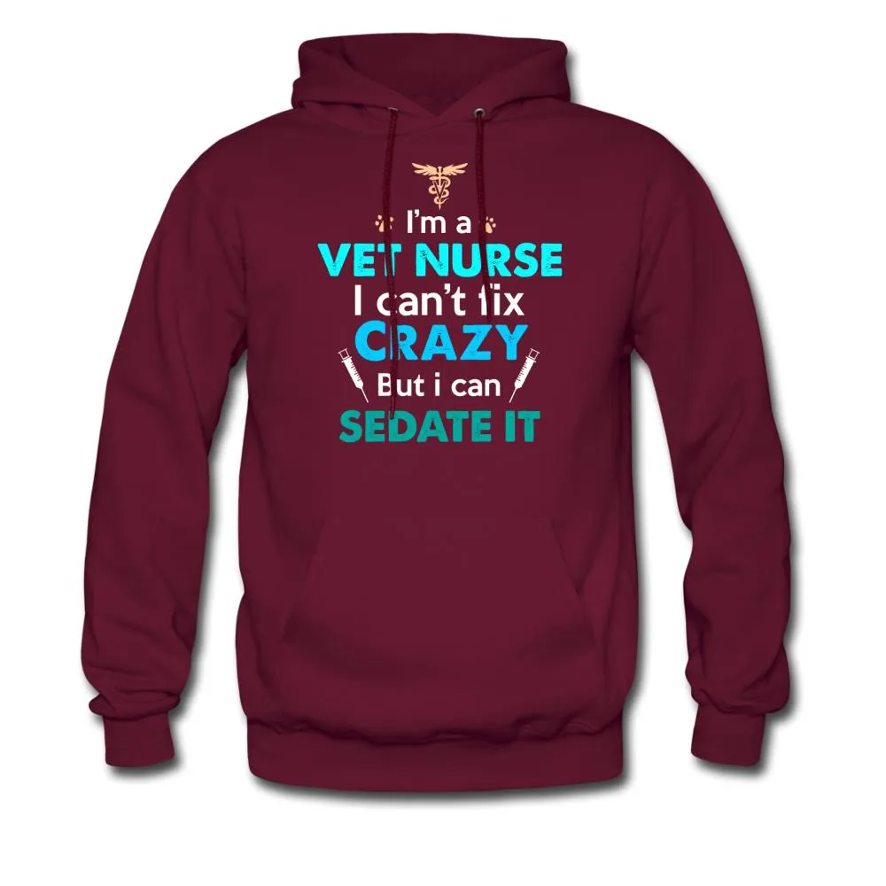 I'm a vet nurse I can't fix crazy but I can sedate it Unisex Hoodie