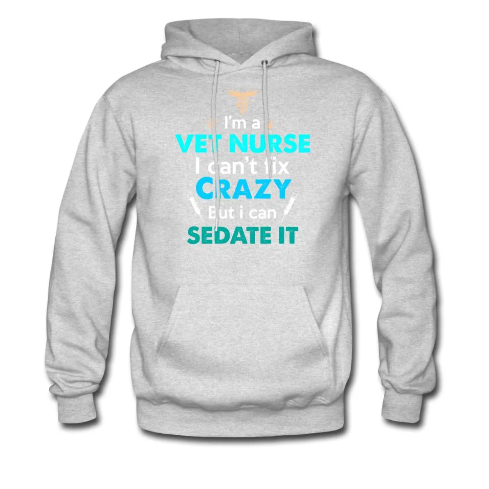 I'm a vet nurse I can't fix crazy but I can sedate it Unisex Hoodie
