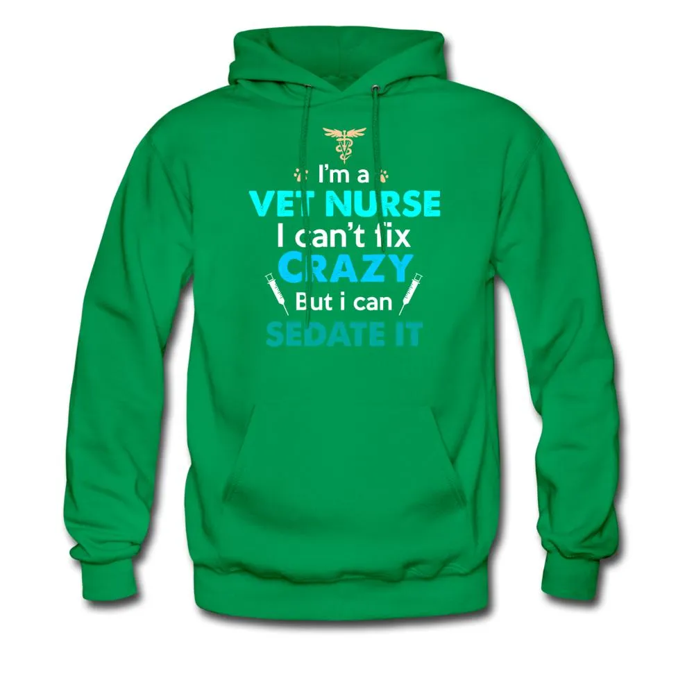I'm a vet nurse I can't fix crazy but I can sedate it Unisex Hoodie