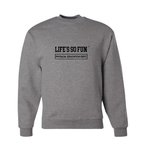 Life's So Fun P.E. Sweatshirt