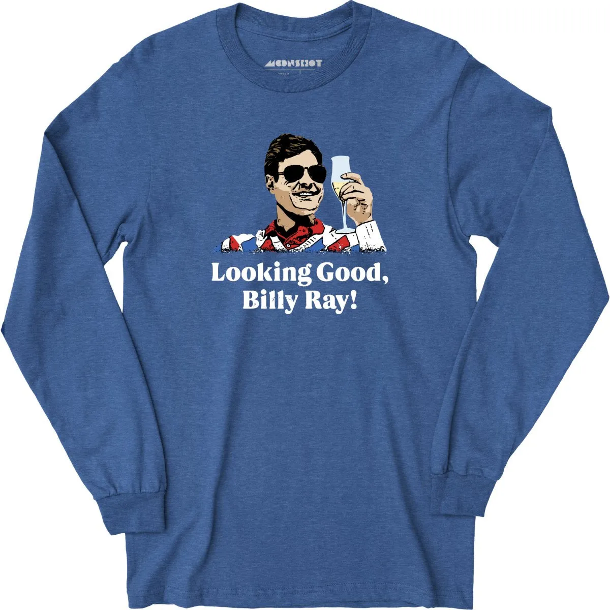 Looking Good, Billy Ray! - Long Sleeve T-Shirt