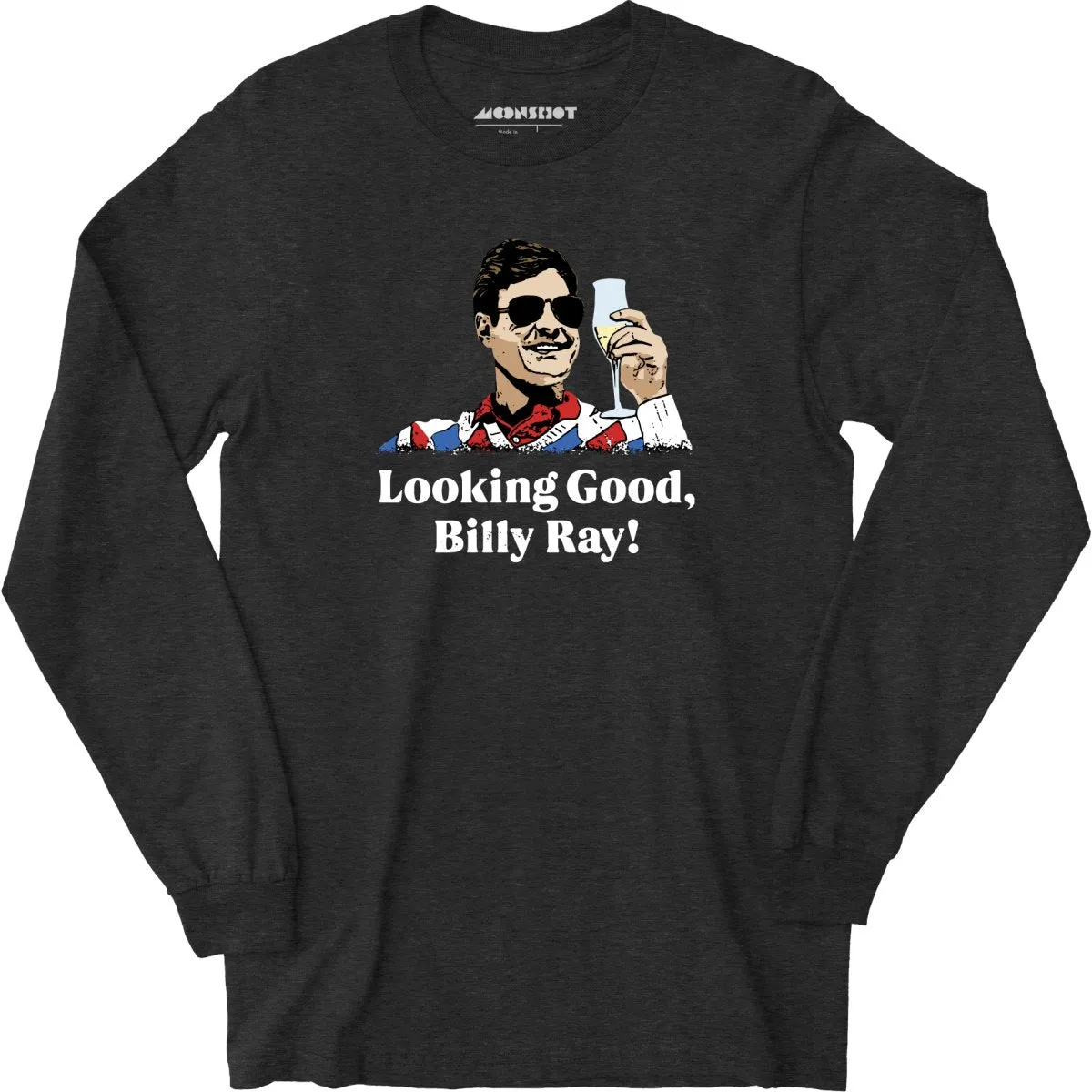 Looking Good, Billy Ray! - Long Sleeve T-Shirt
